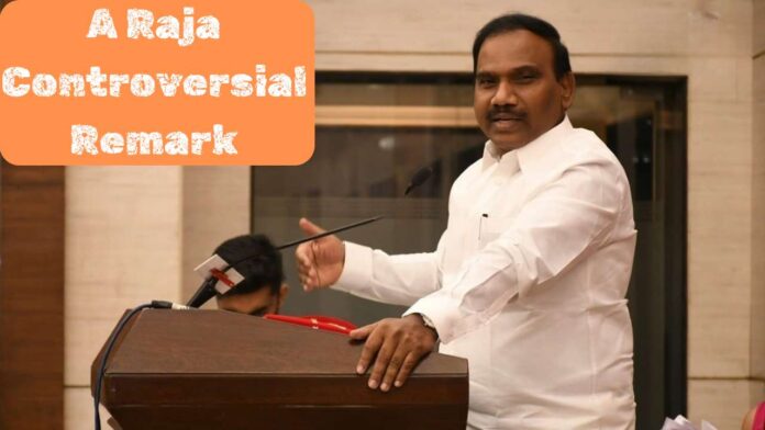 A photo of A Raja with the text "A Raja Controversial Remark"